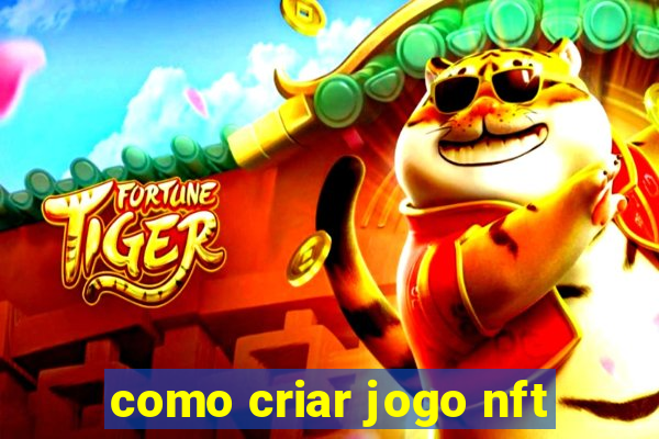 como criar jogo nft